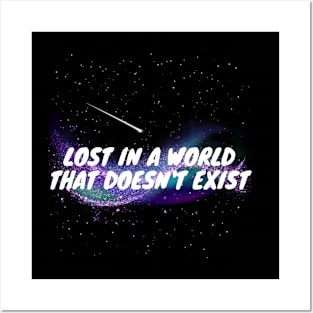 Lost in  a world that doesn't exist Posters and Art